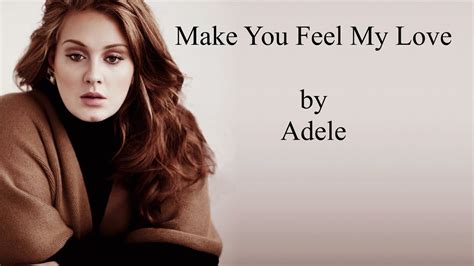 Adele Make You Feel My Love Tekst Adele- "Make You Feel My Love". Seriously, one of the best songs, like